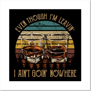 Even Though I'm Leavin', I Ain't Goin' Nowhere Glasses Wine Quotes Music Posters and Art